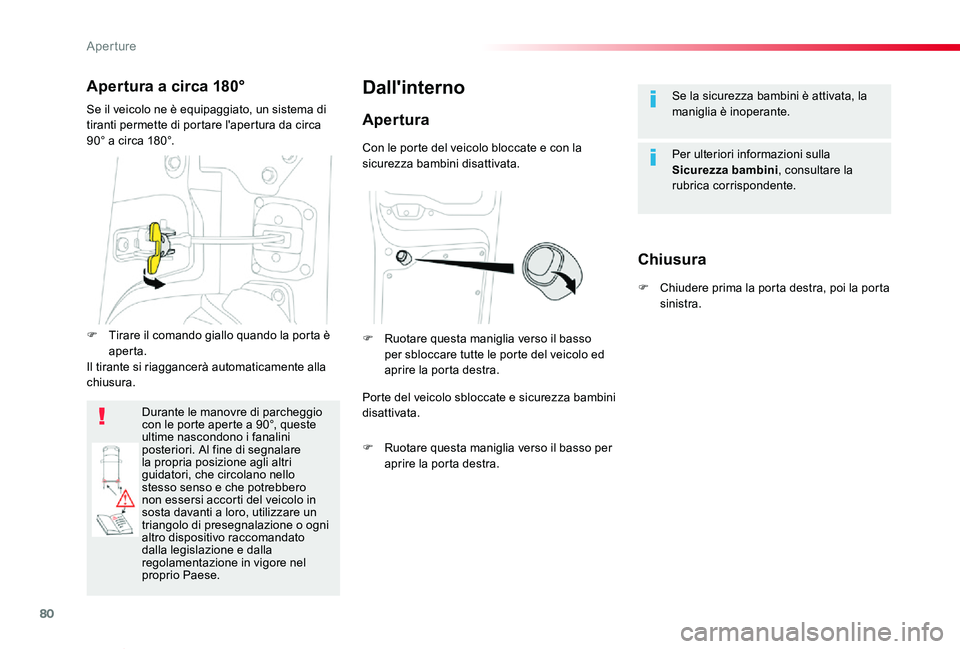 TOYOTA PROACE VERSO 2019  Manuale duso (in Italian) 80
Proace_Verso_IT_Chap02_ouvertures_ed01-2019
Se la sicurezza bambini è attivata, la maniglia è inoperante.
Per ulteriori informazioni sulla Sicurezza bambini, consultare la rubrica corrispondente.
