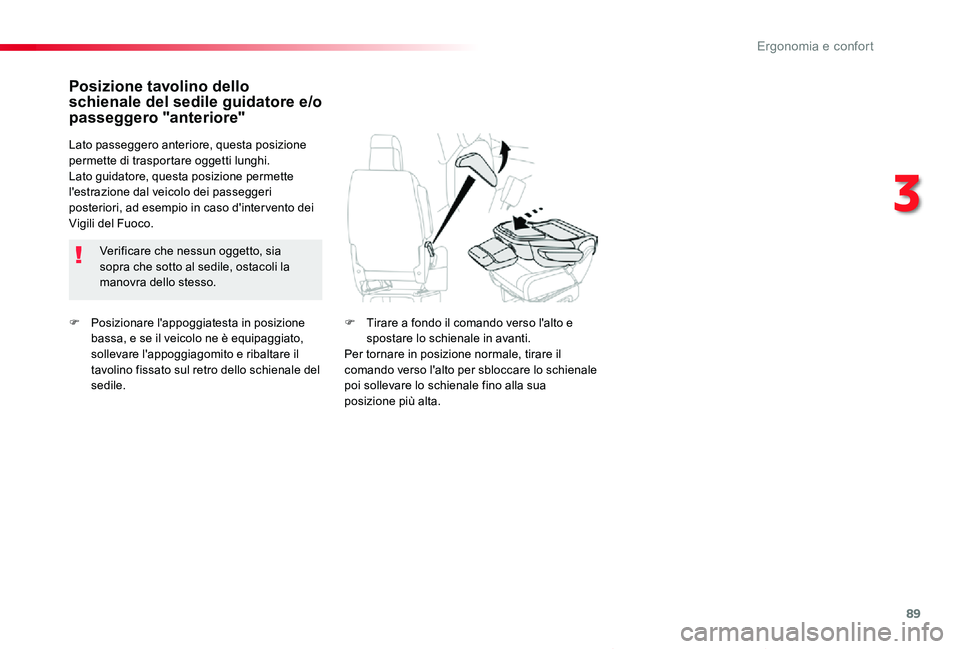 TOYOTA PROACE VERSO 2019  Manuale duso (in Italian) 89
Proace_Verso_IT_Chap03_ergonomie-et-confort_ed01-2019
F Posizionare l'appoggiatesta in posizione bassa, e se il veicolo ne è equipaggiato, sollevare l'appoggiagomito e ribaltare il tavolin