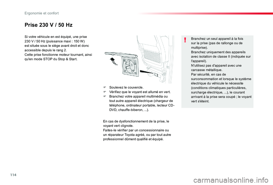 TOYOTA PROACE VERSO 2019 Notices Demploi (in French) 114
Prise 230 V / 50 Hz
Si votre véhicule en est équipé, une prise 230 V / 50 Hz (puissance maxi : 150 W) est située sous le siège avant droit et donc accessible depuis le rang 2.Cette prise fonc TOYOTA PROACE VERSO 2019 Notices Demploi (in French) 114
Prise 230 V / 50 Hz
Si votre véhicule en est équipé, une prise 230 V / 50 Hz (puissance maxi : 150 W) est située sous le siège avant droit et donc accessible depuis le rang 2.Cette prise fonc