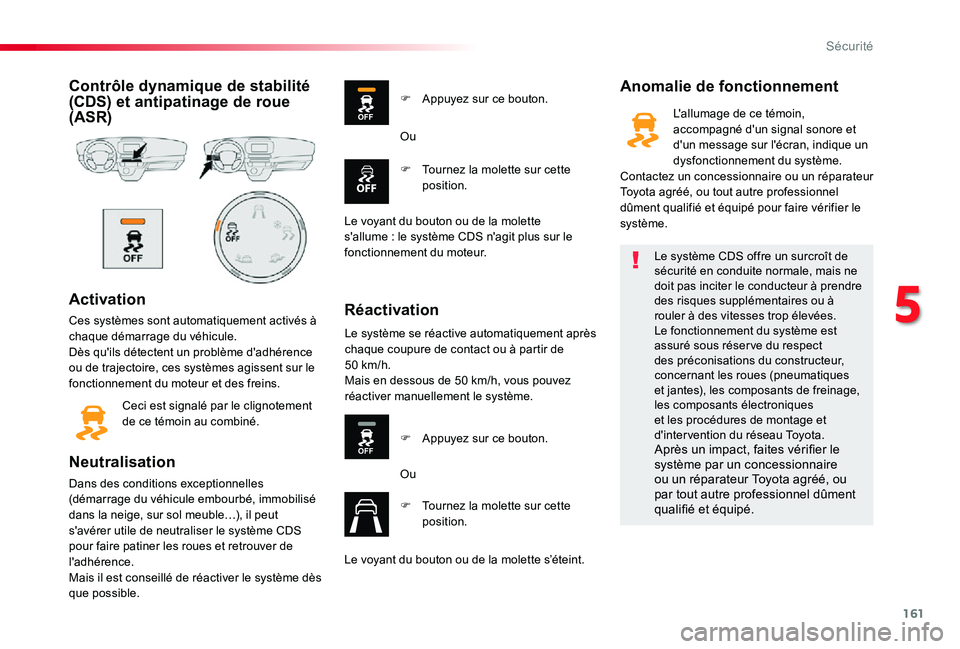 TOYOTA PROACE VERSO 2019 Notices Demploi (in French) 161
Contrôle dynamique de stabilité (CDS) et antipatinage de roue (ASR)
Activation
Ces systèmes sont automatiquement activés à chaque démarrage du véhicule.Dès qu'ils détectent un problè TOYOTA PROACE VERSO 2019 Notices Demploi (in French) 161
Contrôle dynamique de stabilité (CDS) et antipatinage de roue (ASR)
Activation
Ces systèmes sont automatiquement activés à chaque démarrage du véhicule.Dès qu'ils détectent un problè
