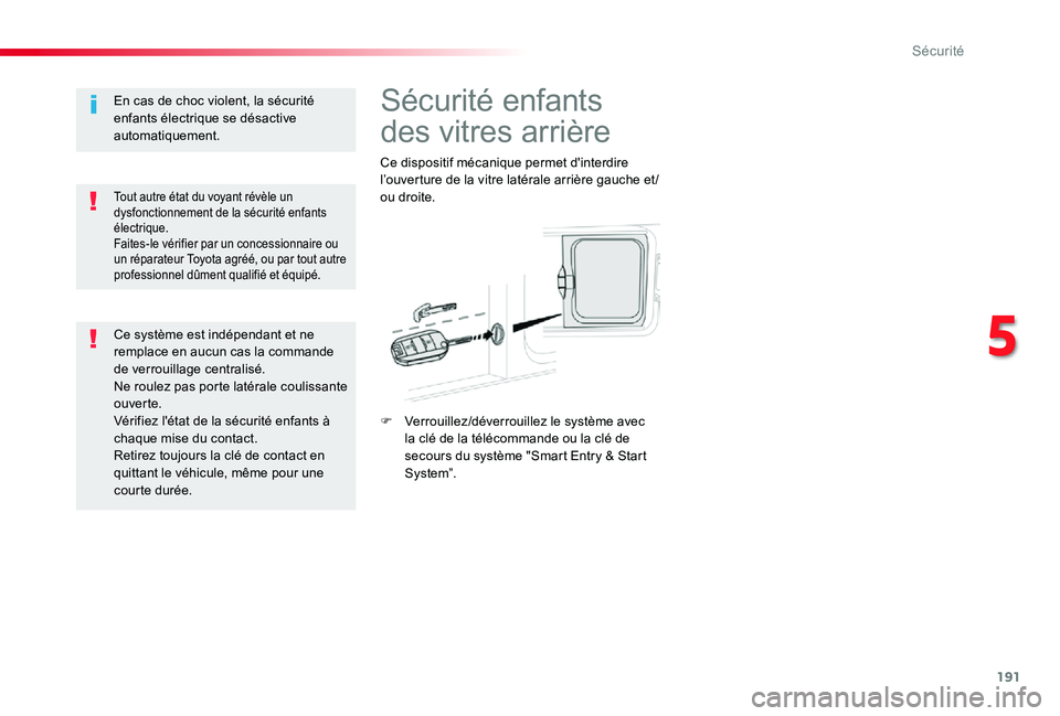 TOYOTA PROACE VERSO 2019 Notices Demploi (in French) 191
Sécurité enfants
des vitres arrière
Ce dispositif mécanique permet d'interdire l’ouverture de la vitre latérale arrière gauche et /ou droite.
F Verrouillez/déverrouillez le système TOYOTA PROACE VERSO 2019 Notices Demploi (in French) 191
Sécurité enfants
des vitres arrière
Ce dispositif mécanique permet d'interdire l’ouverture de la vitre latérale arrière gauche et /ou droite.
F Verrouillez/déverrouillez le système