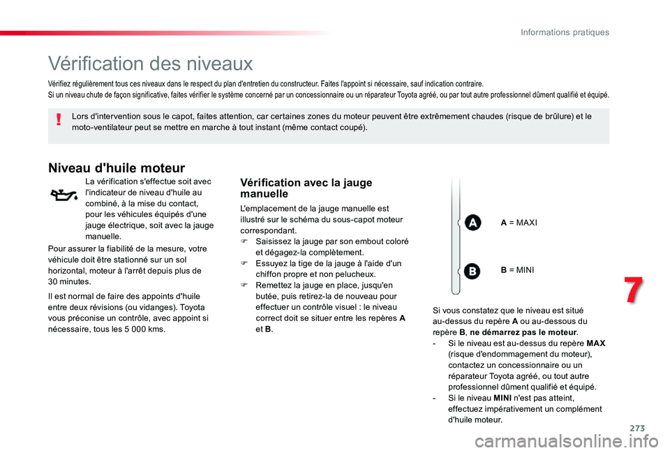 TOYOTA PROACE VERSO 2019 Notices Demploi (in French) 273
Vérification des niveaux
Lors d'inter vention sous le capot, faites attention, car certaines zones du moteur peuvent être extrêmement chaudes (risque de brûlure) et le moto-ventilateur peu TOYOTA PROACE VERSO 2019 Notices Demploi (in French) 273
Vérification des niveaux
Lors d'inter vention sous le capot, faites attention, car certaines zones du moteur peuvent être extrêmement chaudes (risque de brûlure) et le moto-ventilateur peu