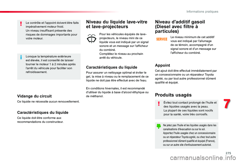 TOYOTA PROACE VERSO 2019 Notices Demploi (in French) 275
Vidange du circuit
Ce liquide ne nécessite aucun renouvellement.
Caractéristiques du liquide
Ce liquide doit être conforme aux recommandations du constructeur.
Le contrôle et l'appoint doi TOYOTA PROACE VERSO 2019 Notices Demploi (in French) 275
Vidange du circuit
Ce liquide ne nécessite aucun renouvellement.
Caractéristiques du liquide
Ce liquide doit être conforme aux recommandations du constructeur.
Le contrôle et l'appoint doi