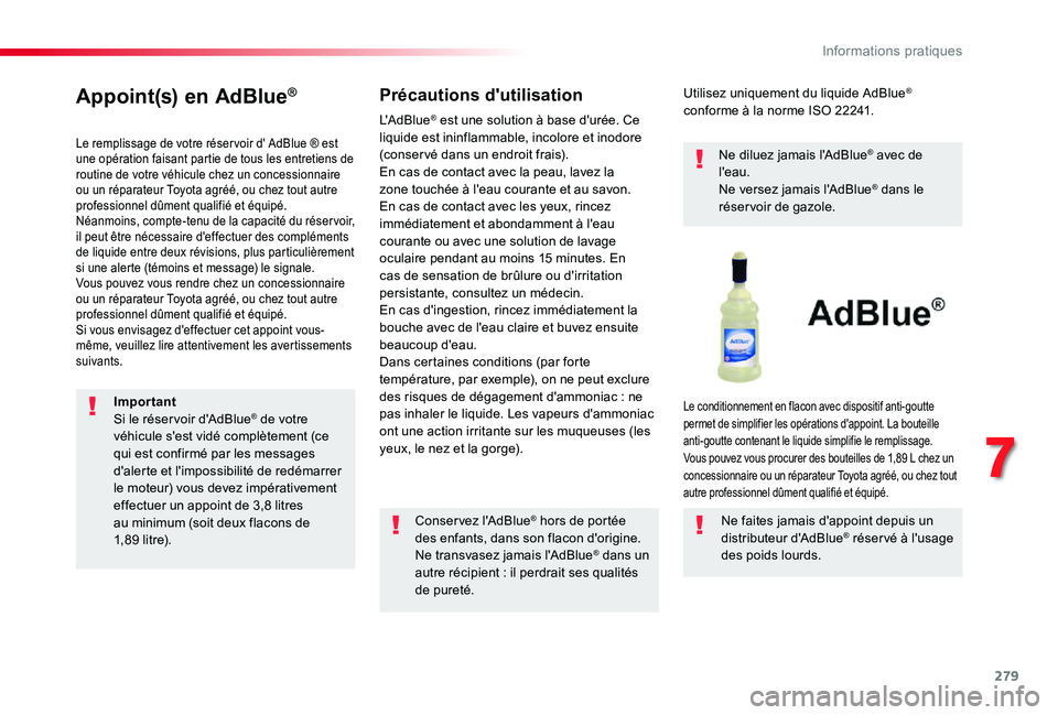TOYOTA PROACE VERSO 2019 Notices Demploi (in French) 279
Appoint(s) en AdBlue®
Le remplissage de votre réser voir d' AdBlue ® est une opération faisant partie de tous les entretiens de routine de votre véhicule chez un concessionnaire ou un ré TOYOTA PROACE VERSO 2019 Notices Demploi (in French) 279
Appoint(s) en AdBlue®
Le remplissage de votre réser voir d' AdBlue ® est une opération faisant partie de tous les entretiens de routine de votre véhicule chez un concessionnaire ou un ré