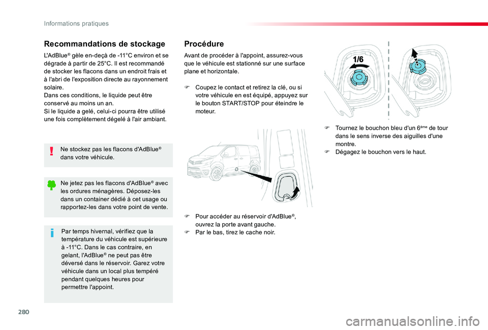 TOYOTA PROACE VERSO 2019 Notices Demploi (in French) 280
Recommandations de stockage
Ne stockez pas les flacons d'AdBlue® dans votre véhicule.
L'AdBlue® gèle en-deçà de -11°C environ et se dégrade à partir de 25°C. Il est recommandé d TOYOTA PROACE VERSO 2019 Notices Demploi (in French) 280
Recommandations de stockage
Ne stockez pas les flacons d'AdBlue® dans votre véhicule.
L'AdBlue® gèle en-deçà de -11°C environ et se dégrade à partir de 25°C. Il est recommandé d