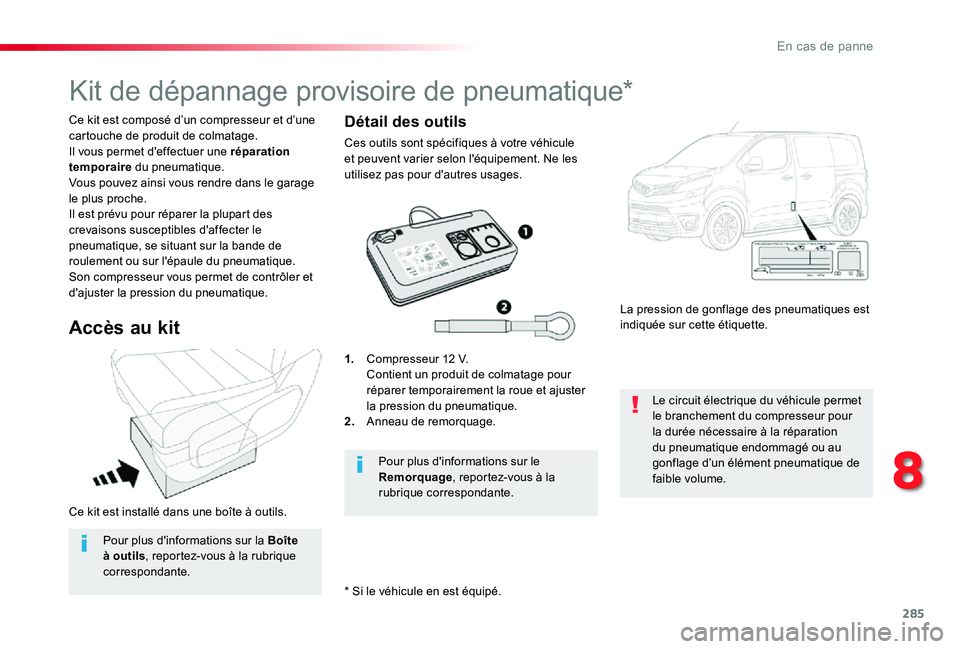 TOYOTA PROACE VERSO 2019 Notices Demploi (in French) 285
Ce kit est installé dans une boîte à outils.
* Si le véhicule en est équipé.
Ce kit est composé d’un compresseur et d’une cartouche de produit de colmatage.Il vous permet d'effectue TOYOTA PROACE VERSO 2019 Notices Demploi (in French) 285
Ce kit est installé dans une boîte à outils.
* Si le véhicule en est équipé.
Ce kit est composé d’un compresseur et d’une cartouche de produit de colmatage.Il vous permet d'effectue