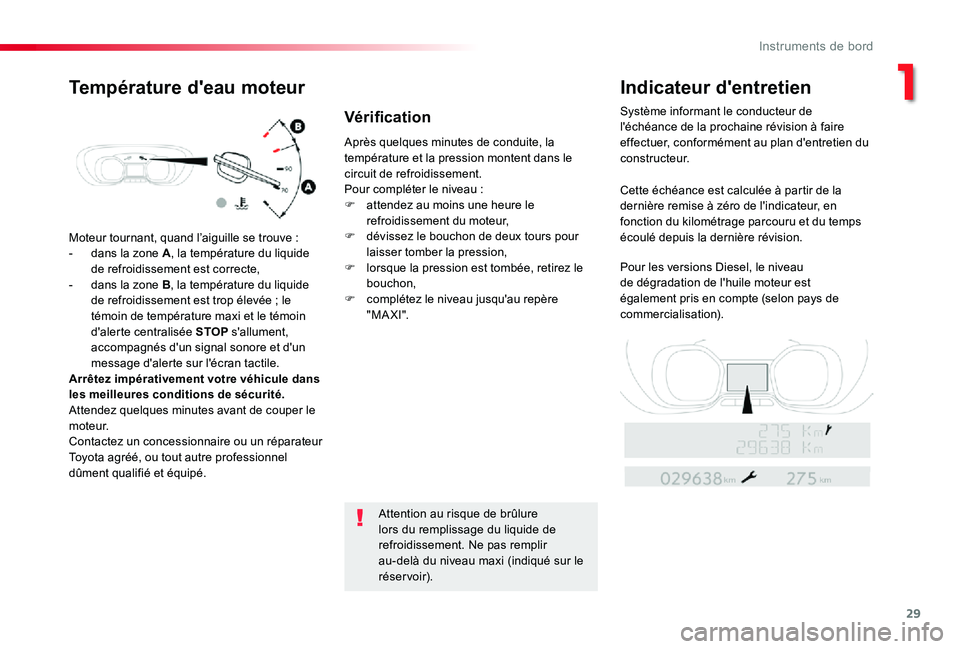 TOYOTA PROACE VERSO 2019  Notices Demploi (in French) 29
Moteur tournant, quand l’aiguille se trouve :
- dans la zone A, la température du liquide de refroidissement est correcte,- dans la zone B, la température du liquide de refroidissement est trop