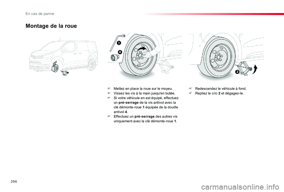 TOYOTA PROACE VERSO 2019 Notices Demploi (in French) 296
Montage de la roue
F Mettez en place la roue sur le moyeu.F Vissez les vis à la main jusqu'en butée.F Si votre véhicule en est équipé, effectuez un pré-serrage de la vis antivol avec la TOYOTA PROACE VERSO 2019 Notices Demploi (in French) 296
Montage de la roue
F Mettez en place la roue sur le moyeu.F Vissez les vis à la main jusqu'en butée.F Si votre véhicule en est équipé, effectuez un pré-serrage de la vis antivol avec la