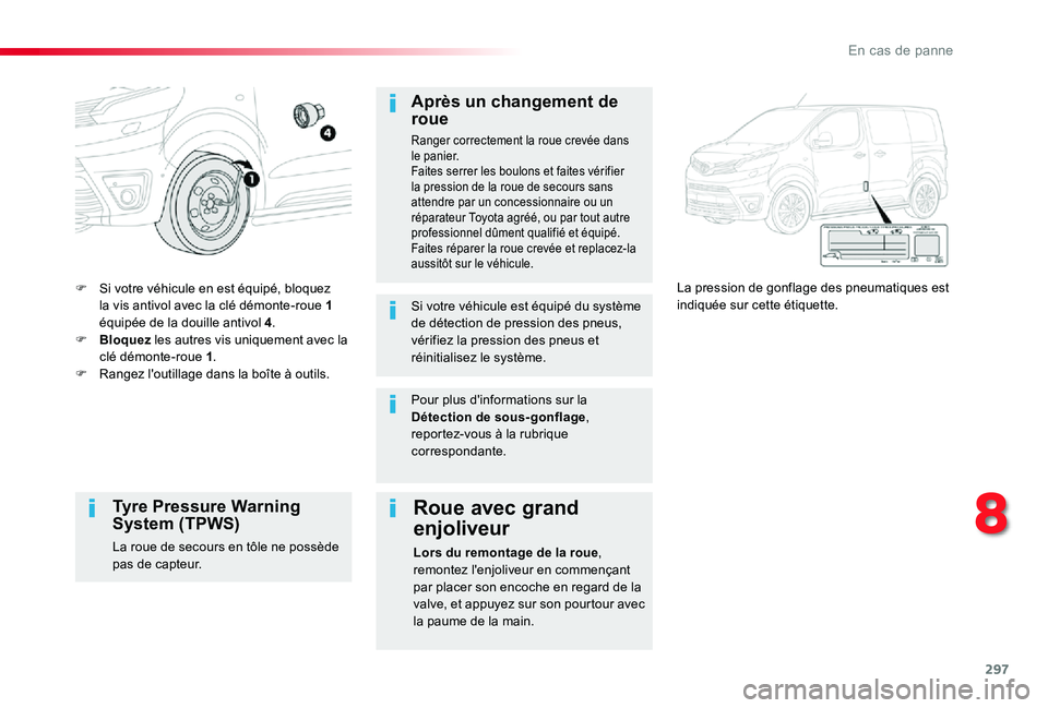 TOYOTA PROACE VERSO 2019 Notices Demploi (in French) 297
F Si votre véhicule en est équipé, bloquez la vis antivol avec la clé démonte-roue 1 équipée de la douille antivol 4.F Bloquez les autres vis uniquement avec la clé démonte-roue 1.F Range TOYOTA PROACE VERSO 2019 Notices Demploi (in French) 297
F Si votre véhicule en est équipé, bloquez la vis antivol avec la clé démonte-roue 1 équipée de la douille antivol 4.F Bloquez les autres vis uniquement avec la clé démonte-roue 1.F Range