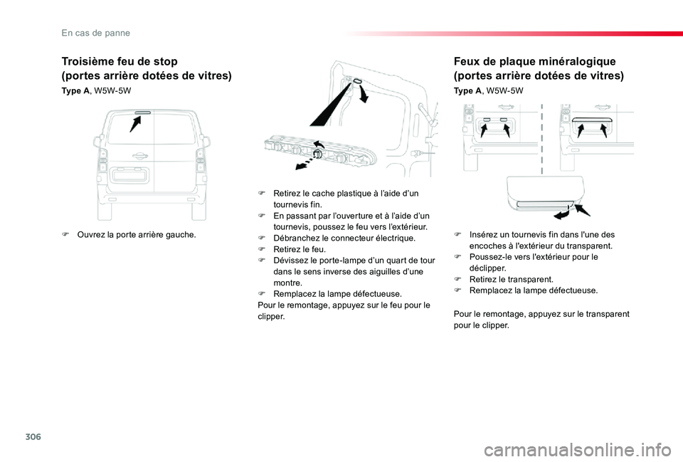 TOYOTA PROACE VERSO 2019 Notices Demploi (in French) 306
Feux de plaque minéralogique
(portes arrière dotées de vitres)
Ty p e A, W5W-5W
F Retirez le cache plastique à l’aide d’un tournevis fin.F En passant par l’ouverture et à l’aide d’ TOYOTA PROACE VERSO 2019 Notices Demploi (in French) 306
Feux de plaque minéralogique
(portes arrière dotées de vitres)
Ty p e A, W5W-5W
F Retirez le cache plastique à l’aide d’un tournevis fin.F En passant par l’ouverture et à l’aide d’