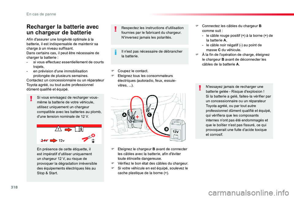 TOYOTA PROACE VERSO 2019 Notices Demploi (in French) 318
Afin d'assurer une longévité optimale à la batterie, il est indispensable de maintenir sa charge à un niveau suffisant.Dans certains cas, il peut être nécessaire de charger la batterie : TOYOTA PROACE VERSO 2019 Notices Demploi (in French) 318
Afin d'assurer une longévité optimale à la batterie, il est indispensable de maintenir sa charge à un niveau suffisant.Dans certains cas, il peut être nécessaire de charger la batterie :
