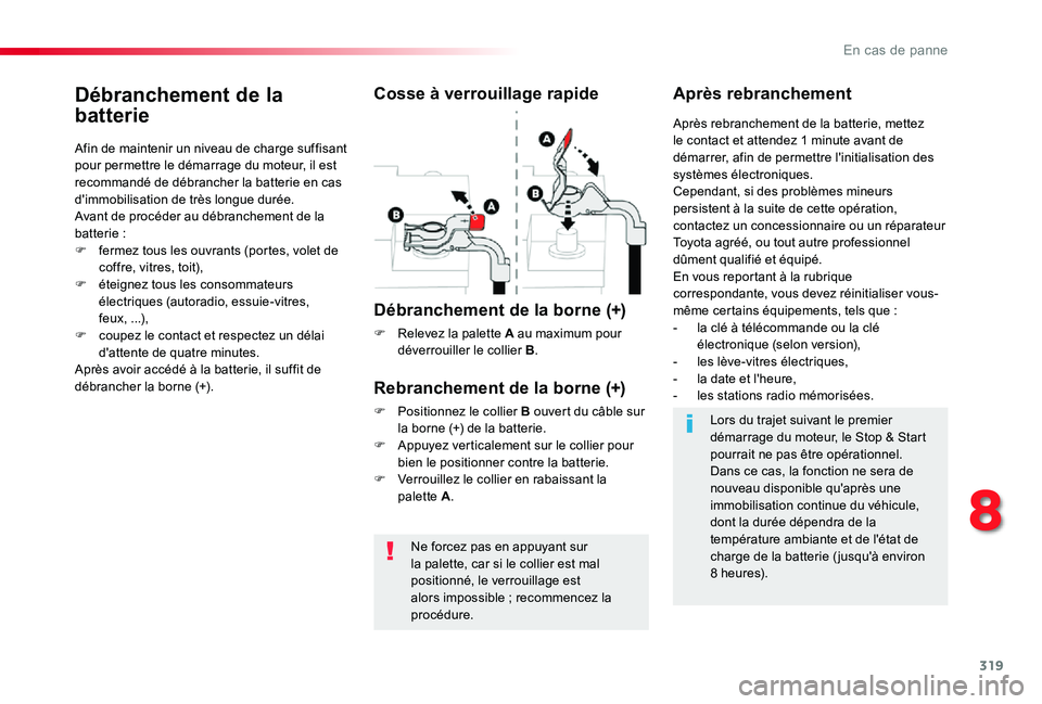 TOYOTA PROACE VERSO 2019 Notices Demploi (in French) 319
Ne forcez pas en appuyant sur la palette, car si le collier est mal positionné, le verrouillage est alors impossible ; recommencez la procédure.
Débranchement de la
batterie
Afin de maintenir TOYOTA PROACE VERSO 2019 Notices Demploi (in French) 319
Ne forcez pas en appuyant sur la palette, car si le collier est mal positionné, le verrouillage est alors impossible ; recommencez la procédure.
Débranchement de la
batterie
Afin de maintenir