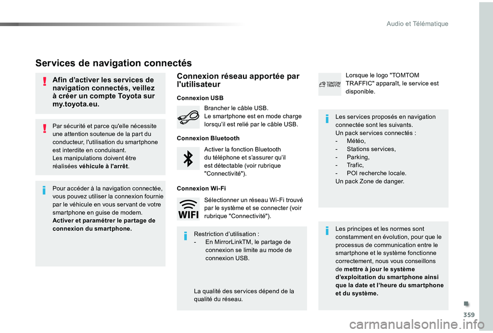 TOYOTA PROACE VERSO 2019 Notices Demploi (in French) 359
Par sécurité et parce qu'elle nécessite une attention soutenue de la part du conducteur, l'utilisation du smartphone est interdite en conduisant.Les manipulations doivent être réalisà TOYOTA PROACE VERSO 2019 Notices Demploi (in French) 359
Par sécurité et parce qu'elle nécessite une attention soutenue de la part du conducteur, l'utilisation du smartphone est interdite en conduisant.Les manipulations doivent être réalisÃ