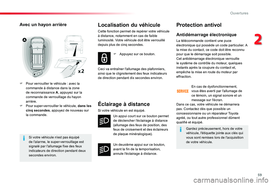 TOYOTA PROACE VERSO 2019 Notices Demploi (in French) 59
Si votre véhicule n’est pas équipé de l’alarme, le super-verrouillage est signalé par l'allumage fixe des feux indicateurs de direction pendant deux secondes environ.
Avec un hayon arri TOYOTA PROACE VERSO 2019 Notices Demploi (in French) 59
Si votre véhicule n’est pas équipé de l’alarme, le super-verrouillage est signalé par l'allumage fixe des feux indicateurs de direction pendant deux secondes environ.
Avec un hayon arri