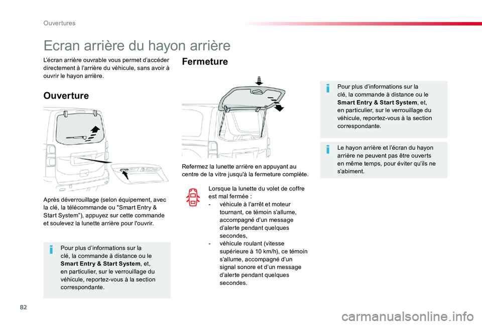 TOYOTA PROACE VERSO 2019  Notices Demploi (in French) 82
Pour plus d’informations sur la clé, la commande à distance ou le Smar t Entr y & Star t System, et, en particulier, sur le verrouillage du 
véhicule, reportez-vous à la section correspondant