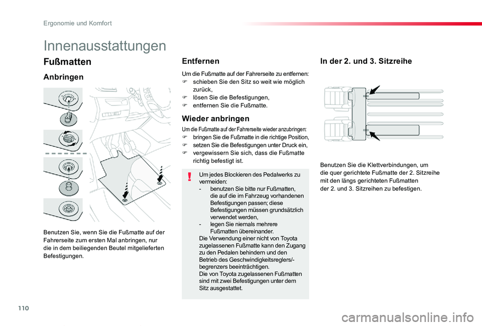 TOYOTA PROACE VERSO 2019 Betriebsanleitungen (in German) 110
Proace_Verso_de_Chap03_ergonomie-et-confort_ed01-2019
Fußmatten
Anbringen
Entfernen
Um jedes Blockieren des Pedalwerks zu vermeiden:- benutzen Sie bitte nur Fußmatten, die auf die im Fahrzeug vo TOYOTA PROACE VERSO 2019 Betriebsanleitungen (in German) 110
Proace_Verso_de_Chap03_ergonomie-et-confort_ed01-2019
Fußmatten
Anbringen
Entfernen
Um jedes Blockieren des Pedalwerks zu vermeiden:- benutzen Sie bitte nur Fußmatten, die auf die im Fahrzeug vo