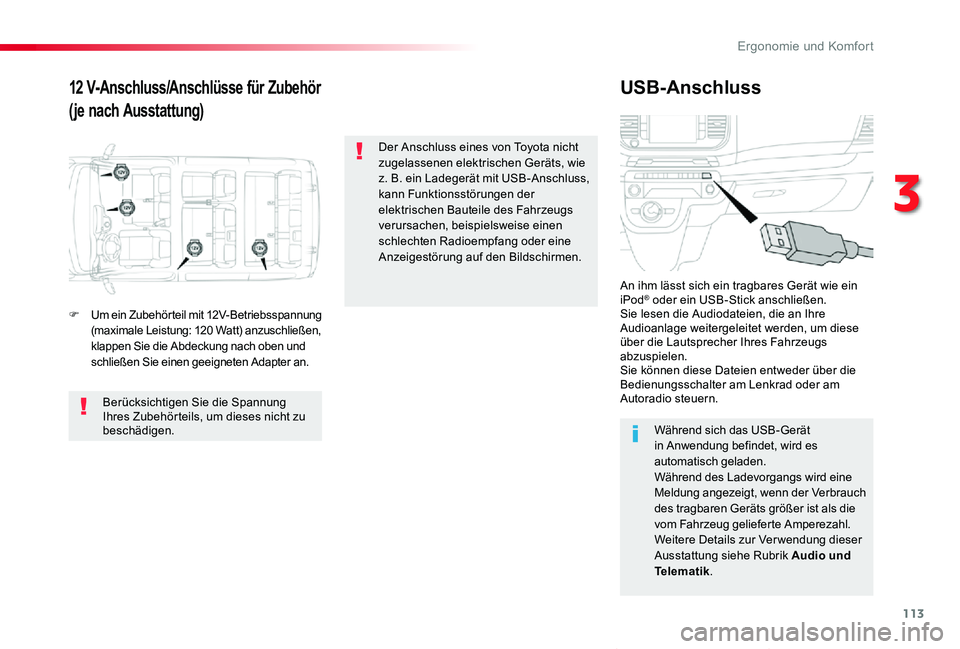 TOYOTA PROACE VERSO 2019 Betriebsanleitungen (in German) 113
Proace_Verso_de_Chap03_ergonomie-et-confort_ed01-2019
12 V-Anschluss/Anschlüsse für Zubehör
(je nach Ausstattung)
USB-Anschluss
F Um ein Zubehörteil mit 12V-Betriebsspannung (maximale Leistung TOYOTA PROACE VERSO 2019 Betriebsanleitungen (in German) 113
Proace_Verso_de_Chap03_ergonomie-et-confort_ed01-2019
12 V-Anschluss/Anschlüsse für Zubehör
(je nach Ausstattung)
USB-Anschluss
F Um ein Zubehörteil mit 12V-Betriebsspannung (maximale Leistung