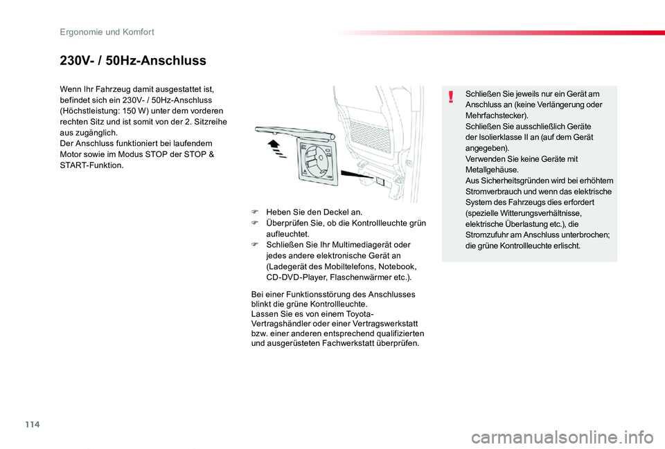 TOYOTA PROACE VERSO 2019 Betriebsanleitungen (in German) 114
Proace_Verso_de_Chap03_ergonomie-et-confort_ed01-2019
230V- / 50Hz-Anschluss
Wenn Ihr Fahrzeug damit ausgestattet ist, befindet sich ein 230V- / 50Hz-Anschluss (Höchstleistung: 150 W) unter dem v TOYOTA PROACE VERSO 2019 Betriebsanleitungen (in German) 114
Proace_Verso_de_Chap03_ergonomie-et-confort_ed01-2019
230V- / 50Hz-Anschluss
Wenn Ihr Fahrzeug damit ausgestattet ist, befindet sich ein 230V- / 50Hz-Anschluss (Höchstleistung: 150 W) unter dem v