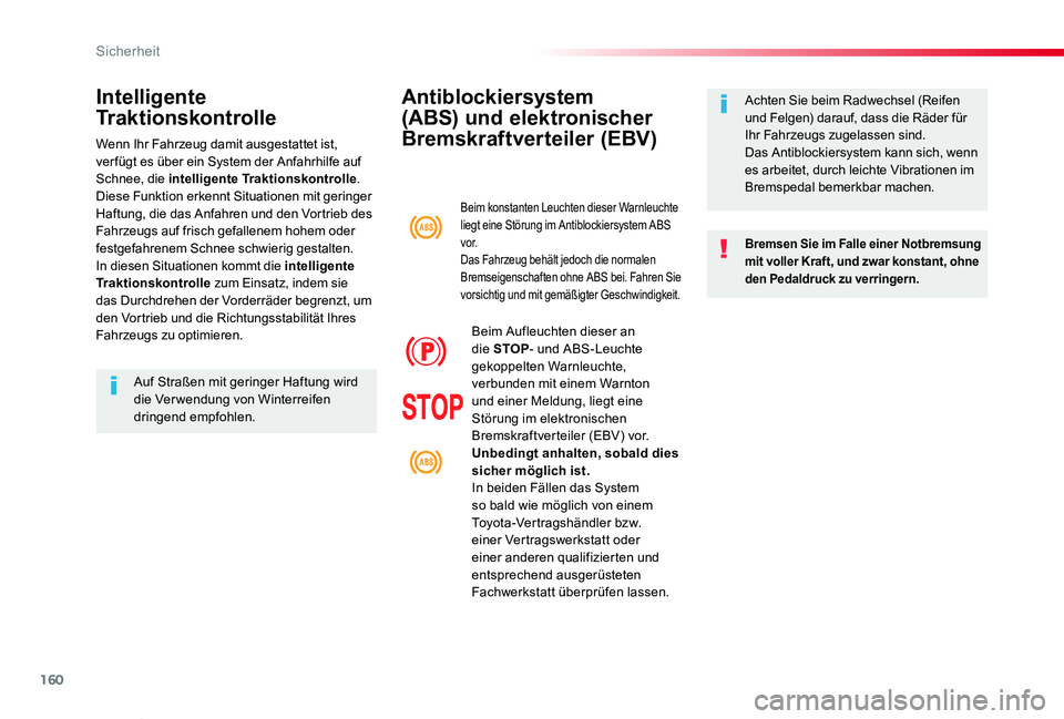 TOYOTA PROACE VERSO 2019  Betriebsanleitungen (in German) 160
Proace_Verso_de_Chap05_securite_ed01-2019
Antiblockiersystem 
(ABS) und elektronischer 
Bremskraftverteiler (EBV)
Bremsen Sie im Falle einer Notbremsung mit voller Kraft, und zwar konstant, ohne d