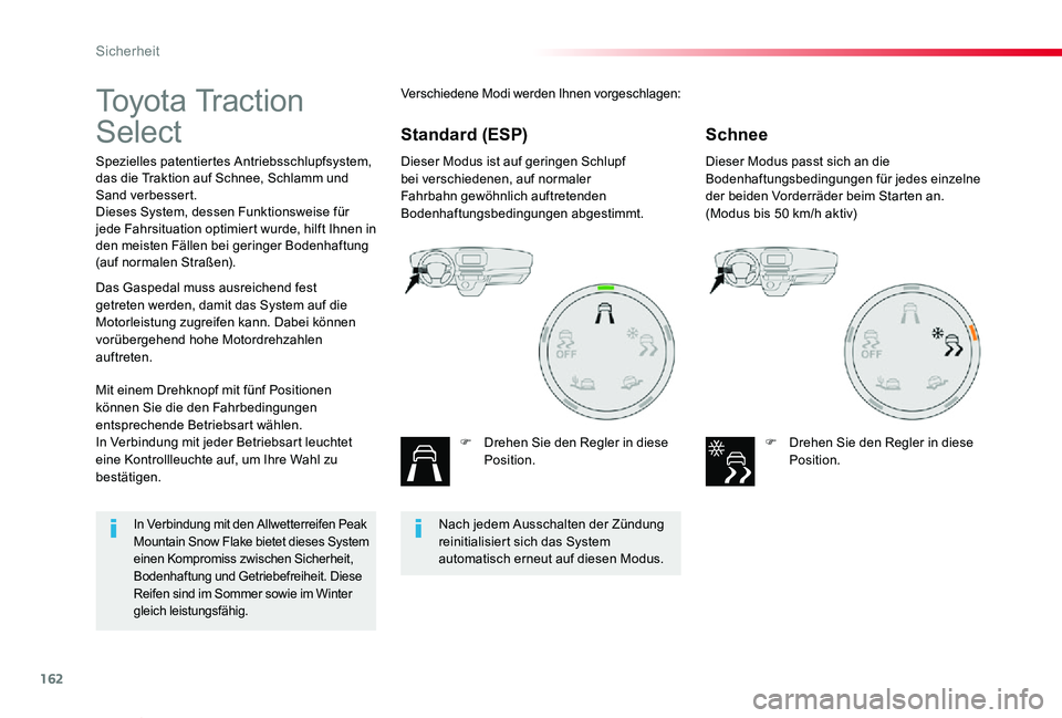 TOYOTA PROACE VERSO 2019  Betriebsanleitungen (in German) 162
Proace_Verso_de_Chap05_securite_ed01-2019
Toyota Traction 
Select
Spezielles patentiertes Antriebsschlupfsystem, das die Traktion auf Schnee, Schlamm und Sand verbessert.Dieses System, dessen Funk
