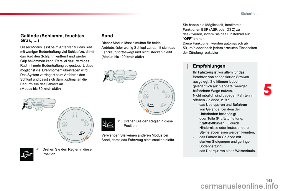 TOYOTA PROACE VERSO 2019  Betriebsanleitungen (in German) 163
Proace_Verso_de_Chap05_securite_ed01-2019
Dieser Modus lässt beim Anfahren für das Rad mit weniger Bodenhaftung viel Schlupf zu, damit das Rad den Schlamm entfernt und wieder Grip bekommen kann.