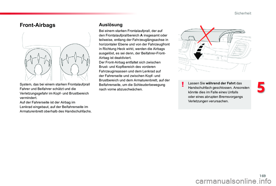 TOYOTA PROACE VERSO 2019  Betriebsanleitungen (in German) 169
Proace_Verso_de_Chap05_securite_ed01-2019
Front-AirbagsAuslösung
Bei einem starken Frontalaufprall, der auf den Frontalaufprallbereich A insgesamt oder teilweise, entlang der Fahrzeuglängsachse 