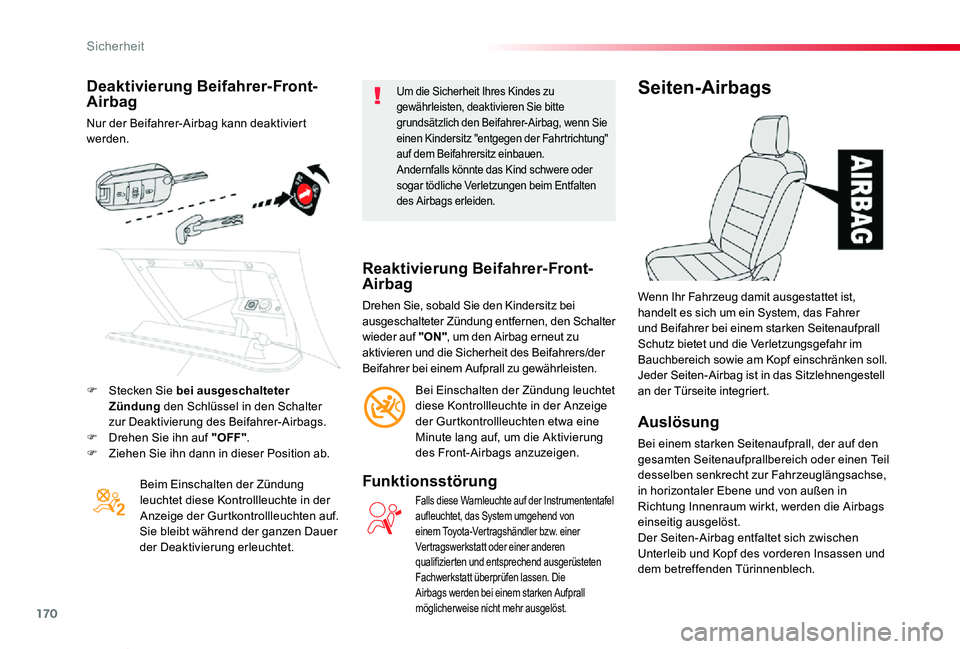 TOYOTA PROACE VERSO 2019  Betriebsanleitungen (in German) 170
Proace_Verso_de_Chap05_securite_ed01-2019
Deaktivierung Beifahrer-Front-Airbag
Nur der Beifahrer-Airbag kann deaktiviert werden.
Beim Einschalten der Zündung leuchtet diese Kontrollleuchte in der
