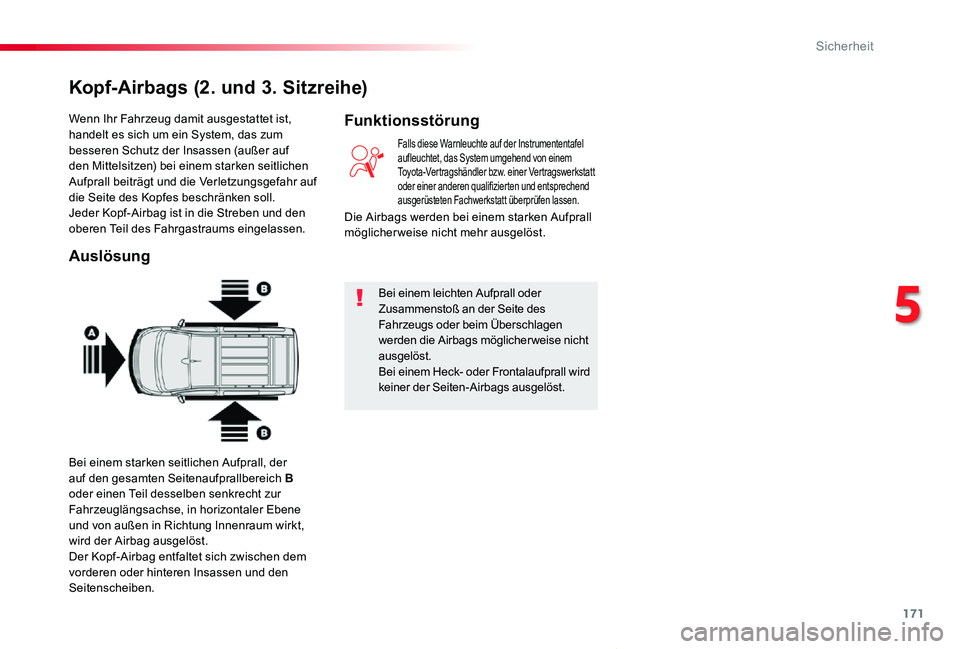 TOYOTA PROACE VERSO 2019  Betriebsanleitungen (in German) 171
Proace_Verso_de_Chap05_securite_ed01-2019
Wenn Ihr Fahrzeug damit ausgestattet ist, handelt es sich um ein System, das zum besseren Schutz der Insassen (außer auf den Mittelsitzen) bei einem star