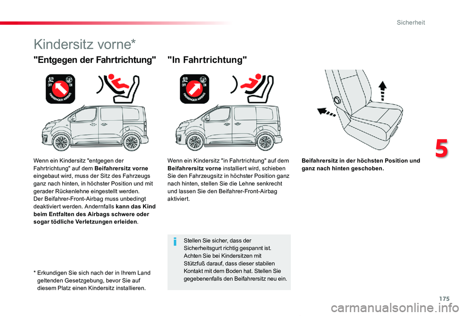 TOYOTA PROACE VERSO 2019  Betriebsanleitungen (in German) 175
Proace_Verso_de_Chap05_securite_ed01-2019
Beifahrersitz in der höchsten Position und ganz nach hinten geschoben.
"Entgegen der Fahrtrichtung"
Kindersitz vorne*
"In Fahrtrichtung"
