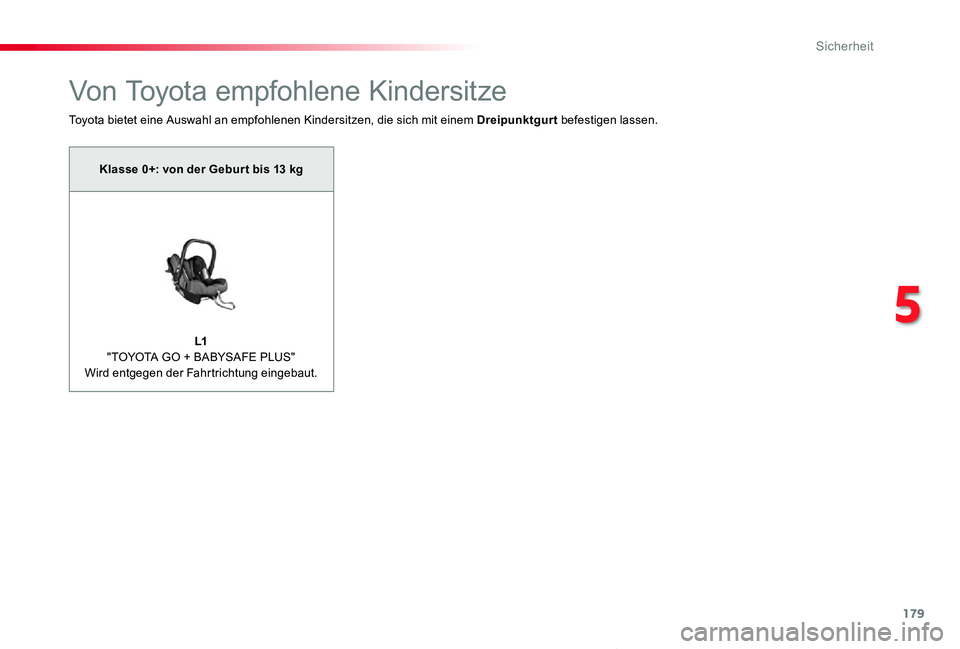 TOYOTA PROACE VERSO 2019  Betriebsanleitungen (in German) 179
Proace_Verso_de_Chap05_securite_ed01-2019
Von Toyota empfohlene Kindersitze
Toyota bietet eine Auswahl an empfohlenen Kindersitzen, die sich mit einem Dreipunktgurt befestigen lassen.
Klasse 0+: v