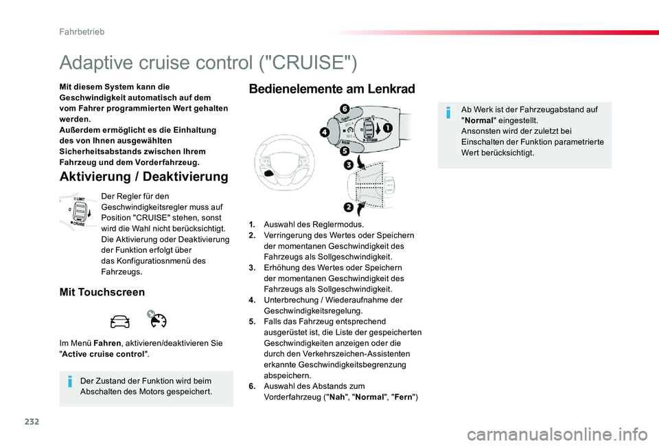 TOYOTA PROACE VERSO 2019  Betriebsanleitungen (in German) 232
Proace_Verso_de_Chap06_conduite_ed01-2019
Adaptive cruise control ("CRUISE")
Mit diesem System kann die Geschwindigkeit automatisch auf dem vom Fahrer programmier ten Wer t gehalten werden