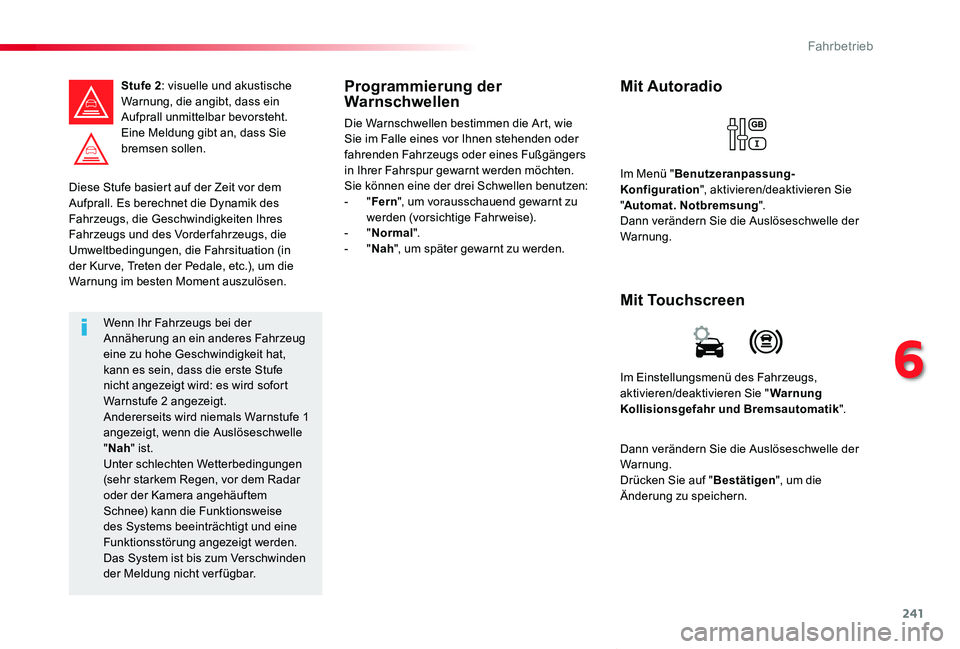 TOYOTA PROACE VERSO 2019 Betriebsanleitungen (in German) 241
Proace_Verso_de_Chap06_conduite_ed01-2019
Diese Stufe basiert auf der Zeit vor dem Aufprall. Es berechnet die Dynamik des Fahrzeugs, die Geschwindigkeiten Ihres Fahrzeugs und des Vorder fahrzeugs, TOYOTA PROACE VERSO 2019 Betriebsanleitungen (in German) 241
Proace_Verso_de_Chap06_conduite_ed01-2019
Diese Stufe basiert auf der Zeit vor dem Aufprall. Es berechnet die Dynamik des Fahrzeugs, die Geschwindigkeiten Ihres Fahrzeugs und des Vorder fahrzeugs,