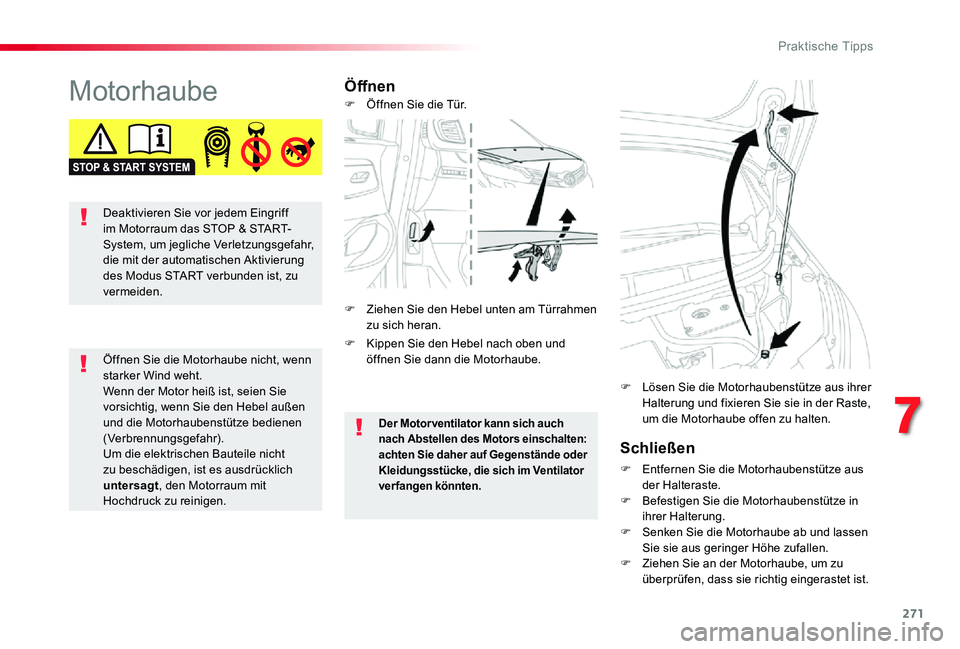 TOYOTA PROACE VERSO 2019  Betriebsanleitungen (in German) 271
MotorhaubeÖffnen
Schließen
F Entfernen Sie die Motorhaubenstütze aus der Halteraste.F Befestigen Sie die Motorhaubenstütze in ihrer Halterung.F Senken Sie die Motorhaube ab und lassen 
Sie sie