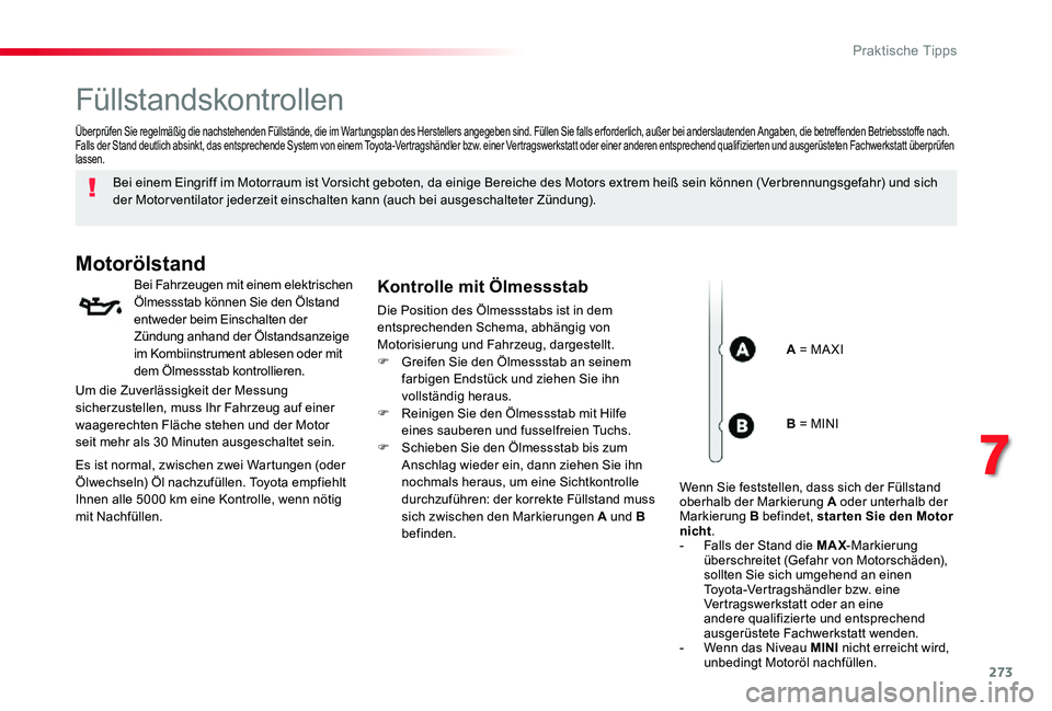 TOYOTA PROACE VERSO 2019  Betriebsanleitungen (in German) 273
Füllstandskontrollen
Bei einem Eingriff im Motorraum ist Vorsicht geboten, da einige Bereiche des Motors extrem heiß sein können (Verbrennungsgefahr) und sich der Motor ventilator jederzeit ein