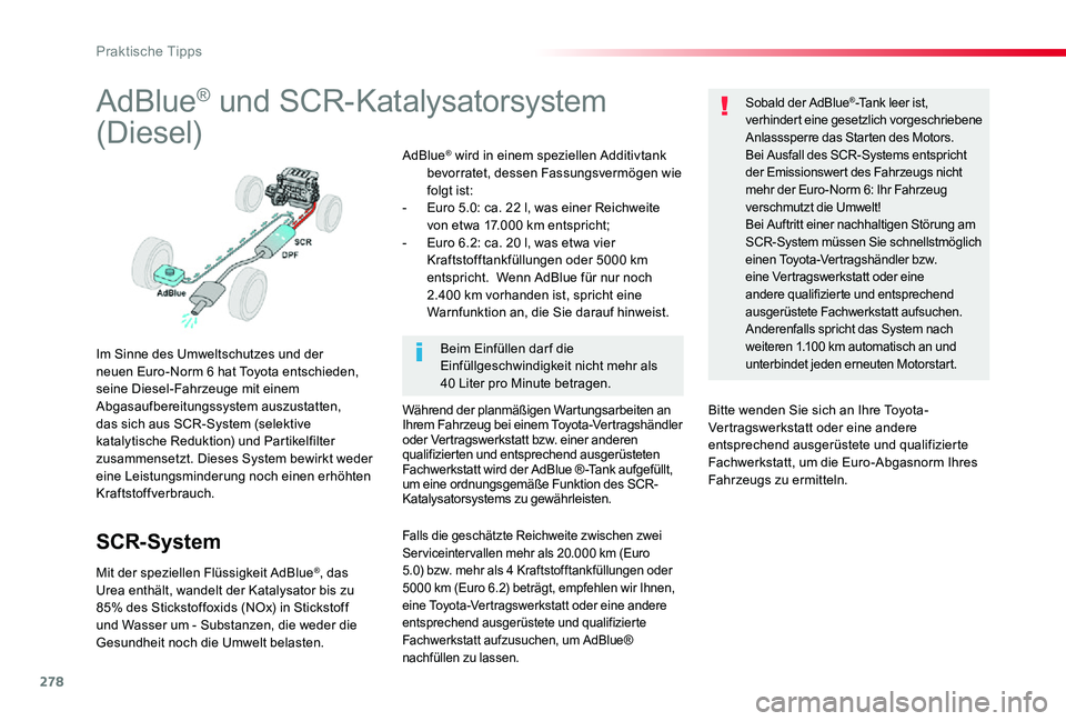 TOYOTA PROACE VERSO 2019  Betriebsanleitungen (in German) 278
AdBlue® und SCR-Katalysatorsystem 
(Diesel)
Im Sinne des Umweltschutzes und der neuen Euro-Norm 6 hat Toyota entschieden, seine Diesel-Fahrzeuge mit einem Abgasaufbereitungssystem auszustatten, d