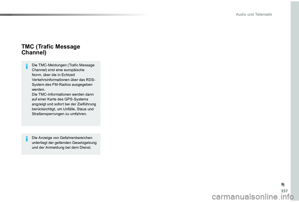 TOYOTA PROACE VERSO 2019  Betriebsanleitungen (in German) 357
Proace_Verso_de_Chap10b_NAC-1_ed01-2019
TMC (Trafic Message 
Channel)
Die TMC-Meldungen (Trafic Message Channel) sind eine europäische Norm, über die in Echtzeit Verkehrsinformationen über das 
