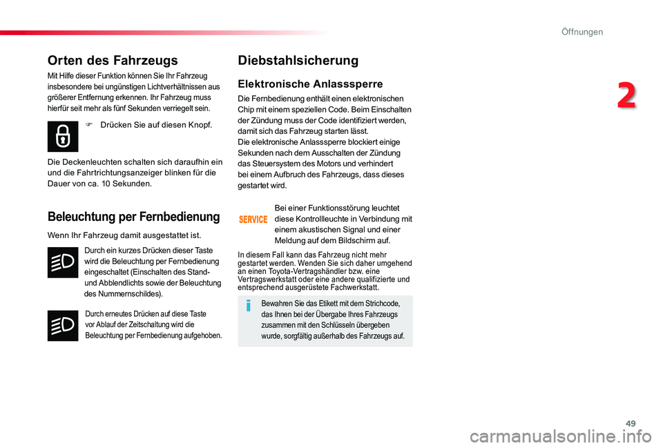 TOYOTA PROACE VERSO 2019  Betriebsanleitungen (in German) 49
Proace_Verso_de_Chap02_ouvertures_ed01-2019
Elektronische Anlasssperre
Die Fernbedienung enthält einen elektronischen Chip mit einem speziellen Code. Beim Einschalten der Zündung muss der Code id