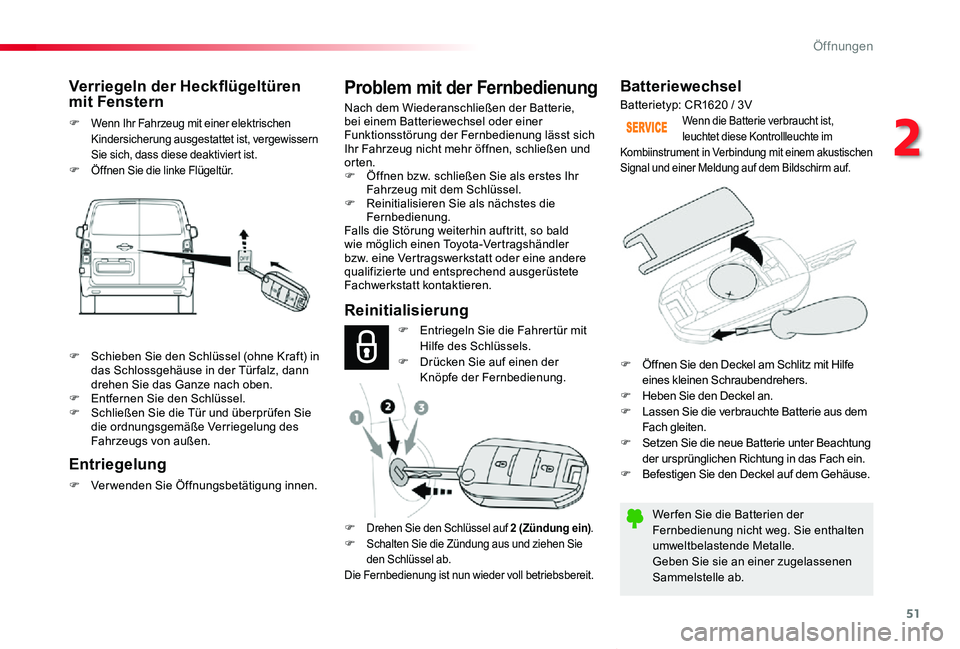TOYOTA PROACE VERSO 2019 Betriebsanleitungen (in German) 51
Proace_Verso_de_Chap02_ouvertures_ed01-2019
Batteriewechsel
Wer fen Sie die Batterien der Fernbedienung nicht weg. Sie enthalten umweltbelastende Metalle.Geben Sie sie an einer zugelassenen Sammels TOYOTA PROACE VERSO 2019 Betriebsanleitungen (in German) 51
Proace_Verso_de_Chap02_ouvertures_ed01-2019
Batteriewechsel
Wer fen Sie die Batterien der Fernbedienung nicht weg. Sie enthalten umweltbelastende Metalle.Geben Sie sie an einer zugelassenen Sammels
