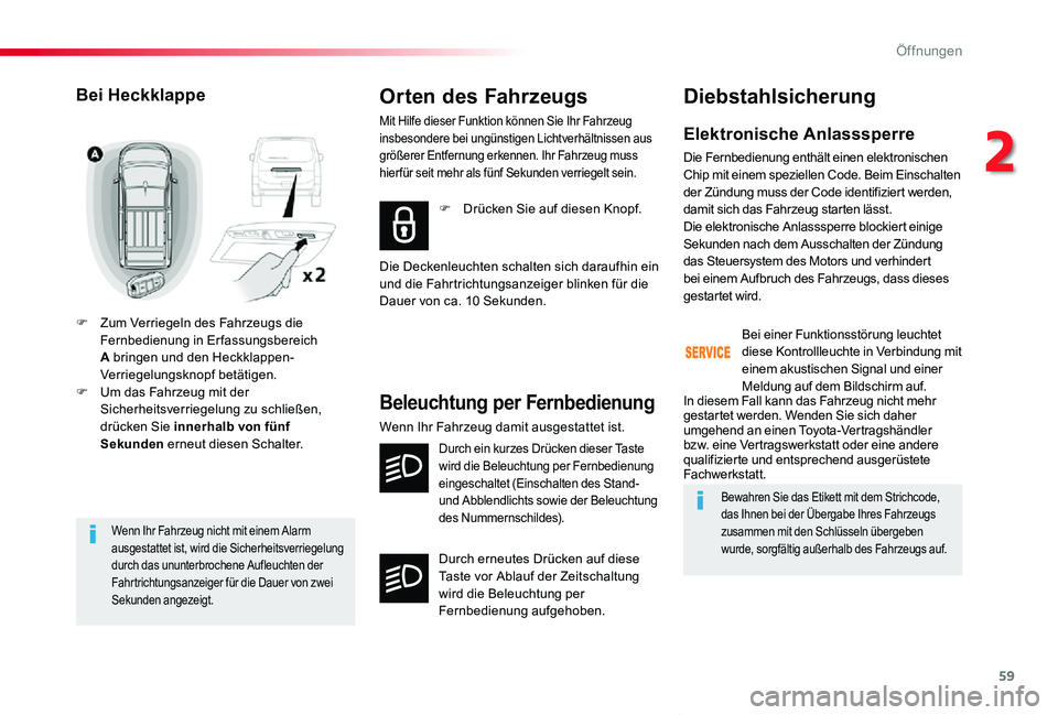 TOYOTA PROACE VERSO 2019 Betriebsanleitungen (in German) 59
Proace_Verso_de_Chap02_ouvertures_ed01-2019
Wenn Ihr Fahrzeug nicht mit einem Alarm ausgestattet ist, wird die Sicherheitsverriegelung durch das ununterbrochene Aufleuchten der Fahrtrichtungsanzeig TOYOTA PROACE VERSO 2019 Betriebsanleitungen (in German) 59
Proace_Verso_de_Chap02_ouvertures_ed01-2019
Wenn Ihr Fahrzeug nicht mit einem Alarm ausgestattet ist, wird die Sicherheitsverriegelung durch das ununterbrochene Aufleuchten der Fahrtrichtungsanzeig