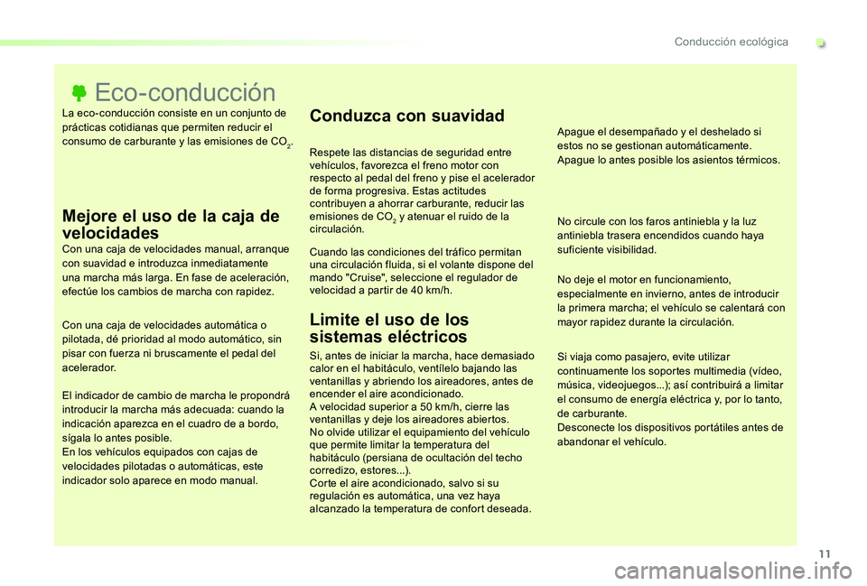 TOYOTA PROACE VERSO 2019  Manuale de Empleo (in Spanish) 11
ProaceVerso_es_Chap00c_eco-conduite_ed01-2019
La eco-conducción consiste en un conjunto de prácticas cotidianas que permiten reducir el consumo de carburante y las emisiones de CO2.
Eco-conducci