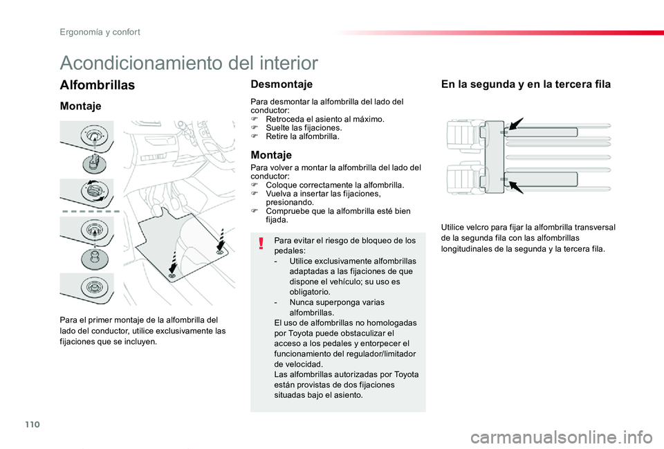 TOYOTA PROACE VERSO 2019  Manuale de Empleo (in Spanish) 110
ProaceVerso_es_Chap03_ergonomie-et-confort_ed01-2019
Alfombrillas
Para el primer montaje de la alfombrilla del lado del conductor, utilice exclusivamente las fijaciones que se incluyen.
Montaje
De