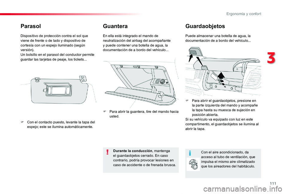 TOYOTA PROACE VERSO 2019  Manuale de Empleo (in Spanish) 111
ProaceVerso_es_Chap03_ergonomie-et-confort_ed01-2019
GuanteraGuardaobjetos
Puede almacenar una botella de agua, la documentación de a bordo del vehículo...En ella está integrado el mando de neu