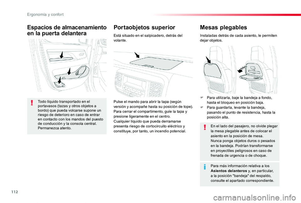 TOYOTA PROACE VERSO 2019  Manuale de Empleo (in Spanish) 112
ProaceVerso_es_Chap03_ergonomie-et-confort_ed01-2019
Mesas plegables
Instaladas detrás de cada asiento, le permiten dejar objetos.
En el lado del pasajero, no olvide plegar la mesa plegable antes