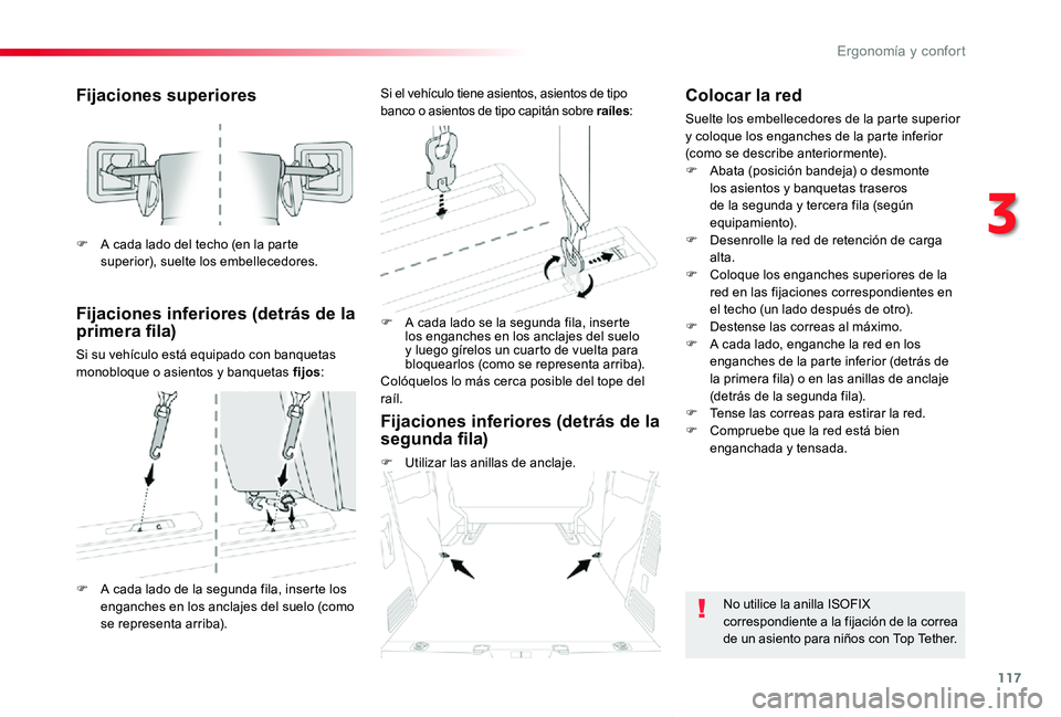 TOYOTA PROACE VERSO 2019  Manuale de Empleo (in Spanish) 117
ProaceVerso_es_Chap03_ergonomie-et-confort_ed01-2019
Fijaciones superiores
Fijaciones inferiores (detrás de la primera fila)
Si su vehículo está equipado con banquetas monobloque o asientos y b