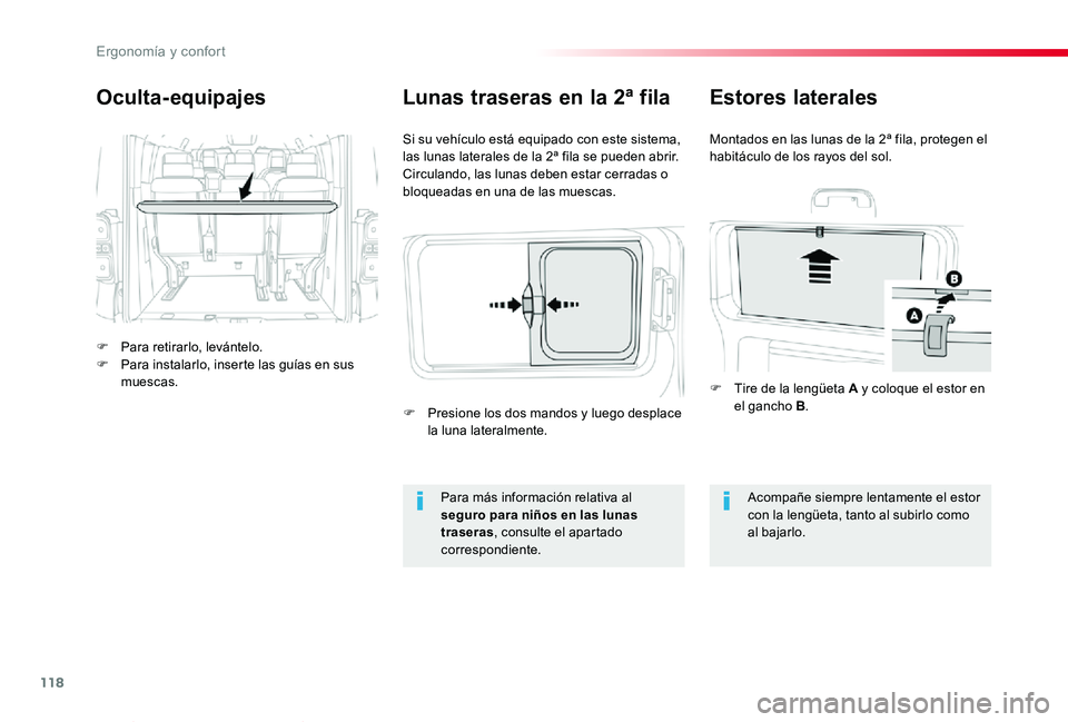 TOYOTA PROACE VERSO 2019  Manuale de Empleo (in Spanish) 118
ProaceVerso_es_Chap03_ergonomie-et-confort_ed01-2019
Oculta- equipajes
F Para retirarlo, levántelo.F Para instalarlo, inserte las guías en sus muescas.
Si su vehículo está equipado con este si