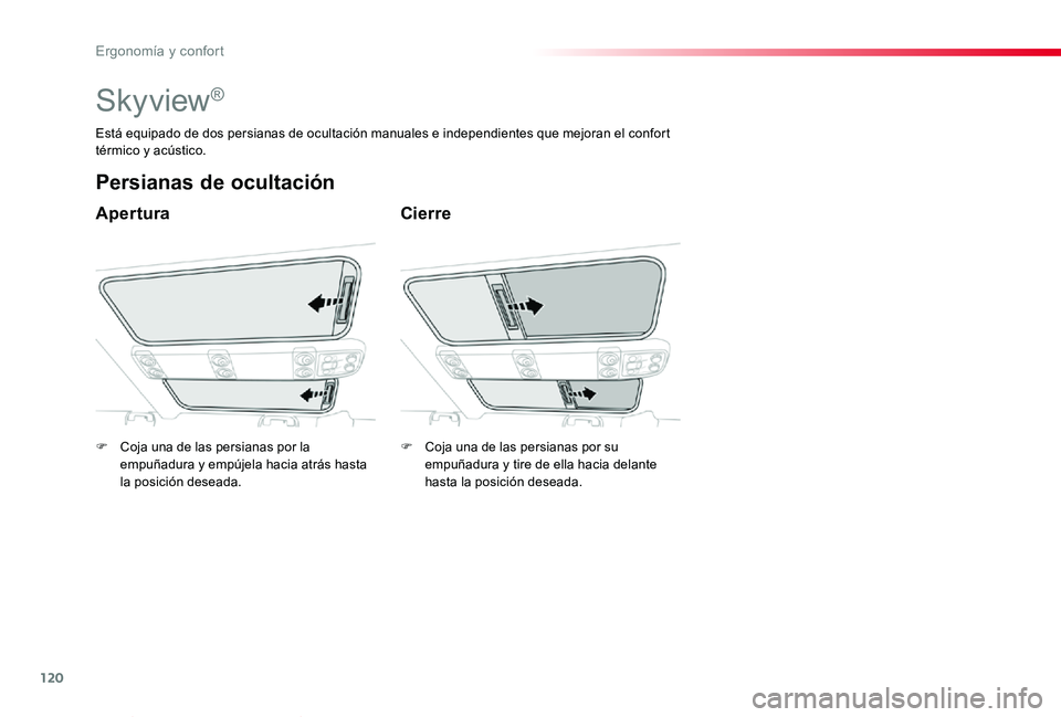 TOYOTA PROACE VERSO 2019  Manuale de Empleo (in Spanish) 120
ProaceVerso_es_Chap03_ergonomie-et-confort_ed01-2019
Skyview®
Apertura
Persianas de ocultación
Cierre
Está equipado de dos persianas de ocultación manuales e independientes que mejoran el conf