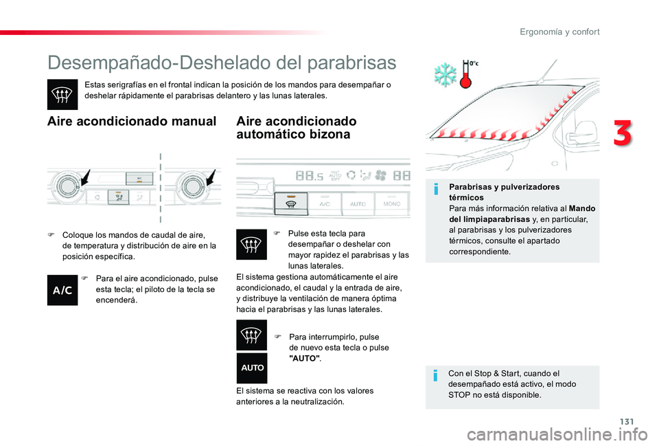 TOYOTA PROACE VERSO 2019  Manuale de Empleo (in Spanish) 131
ProaceVerso_es_Chap03_ergonomie-et-confort_ed01-2019
Desempañado-Deshelado del parabrisas
Estas serigrafías en el frontal indican la posición de los mandos para desempañar o deshelar rápidame