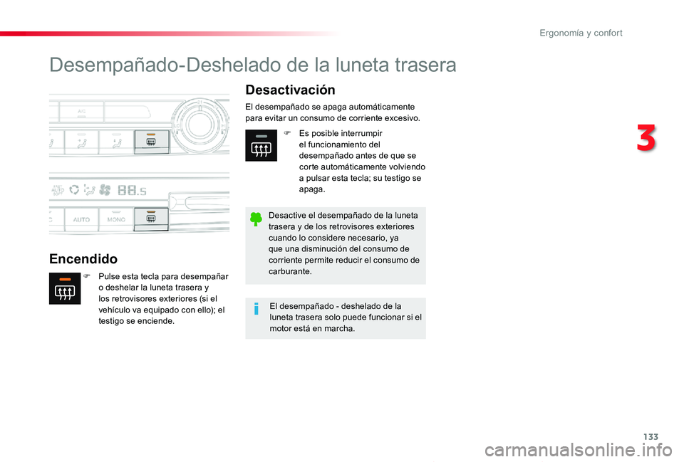 TOYOTA PROACE VERSO 2019  Manuale de Empleo (in Spanish) 133
ProaceVerso_es_Chap03_ergonomie-et-confort_ed01-2019
Desempañado-Deshelado de la luneta trasera
Encendido
Desactivación
F Pulse esta tecla para desempañar o deshelar la luneta trasera y los ret