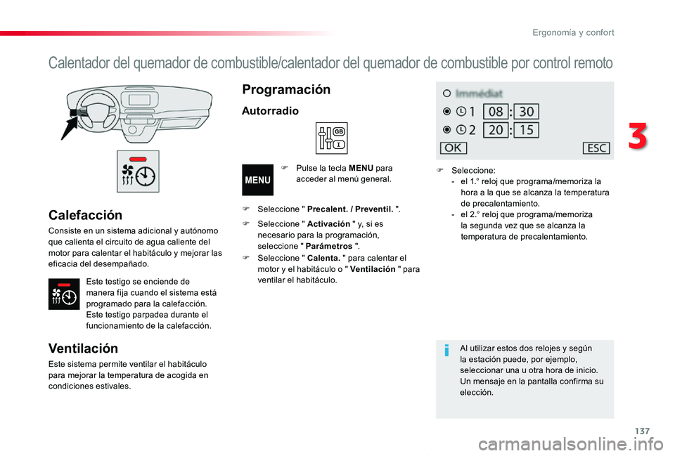 TOYOTA PROACE VERSO 2019  Manuale de Empleo (in Spanish) 137
ProaceVerso_es_Chap03_ergonomie-et-confort_ed01-2019
Calefacción
Consiste en un sistema adicional y autónomo que calienta el circuito de agua caliente del motor para calentar el habitáculo y me