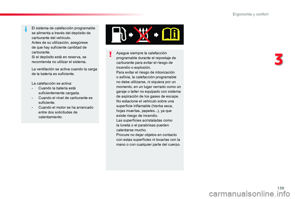 TOYOTA PROACE VERSO 2019  Manuale de Empleo (in Spanish) 139
ProaceVerso_es_Chap03_ergonomie-et-confort_ed01-2019
Apague siempre la calefacción programable durante el repostaje de carburante para evitar el riesgo de incendio o explosión.Para evitar el rie